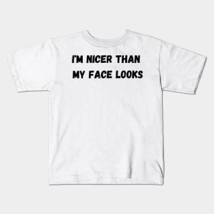 Im Nicer Than My Face Looks Kids T-Shirt